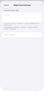 The Import from iCal Feed sheet: a Calendar feed URL field, short instructions for finding the feed link in Canvas and in Brightspace, and a Fetch Calendar button.